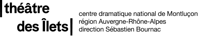 théâtre des Îlets, centre dramatique national de Montluçon. région Auvergne-Rhône-Alpes. direction Sébastien Bournac
